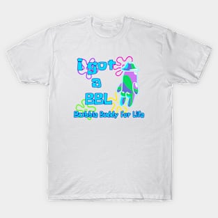 BBL-Bubble Buddy for Life T-Shirt